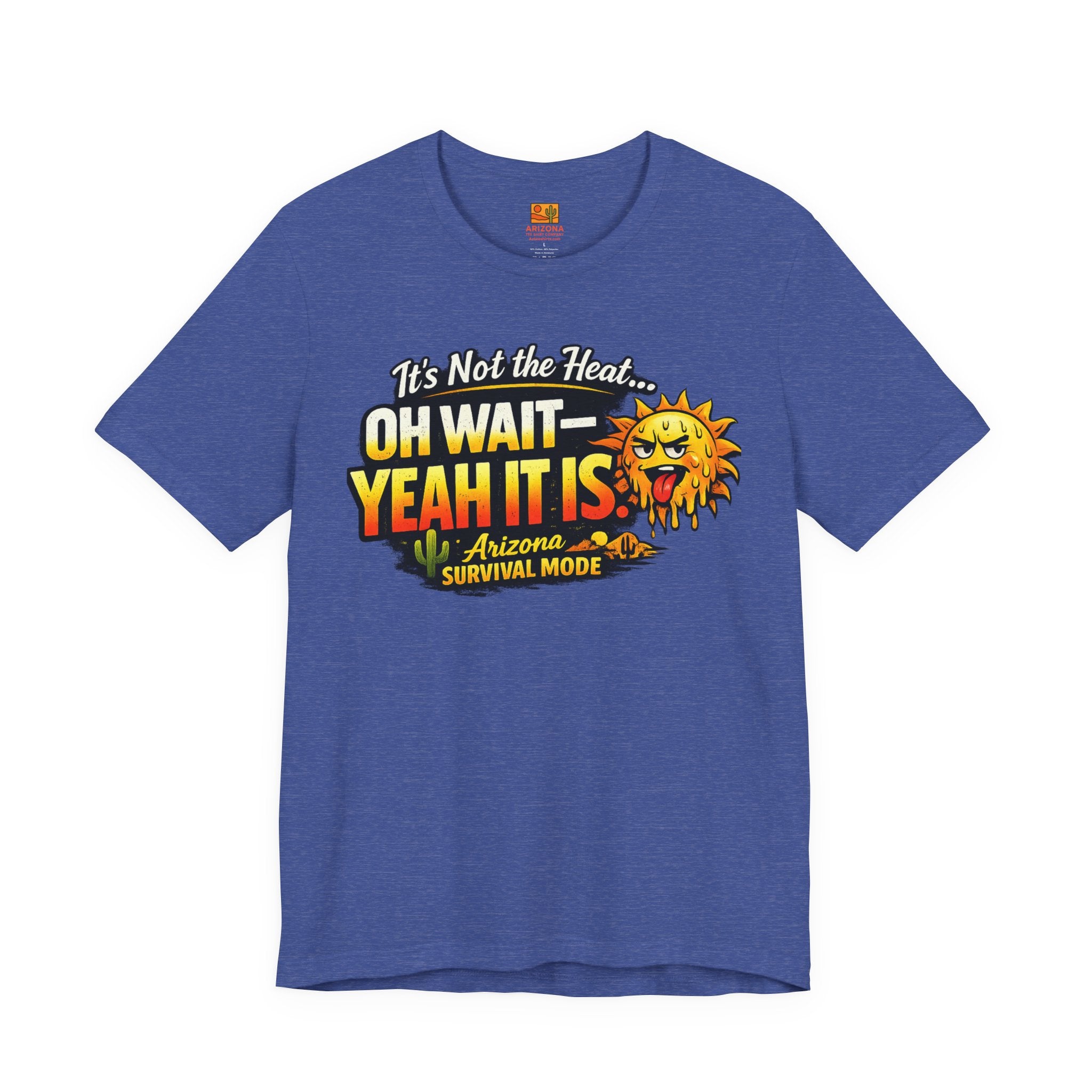Arizona Heat T‑Shirt – "It’s Not the Heat… Oh Wait — Yeah It Is" Survival Mode Tee — front view 2