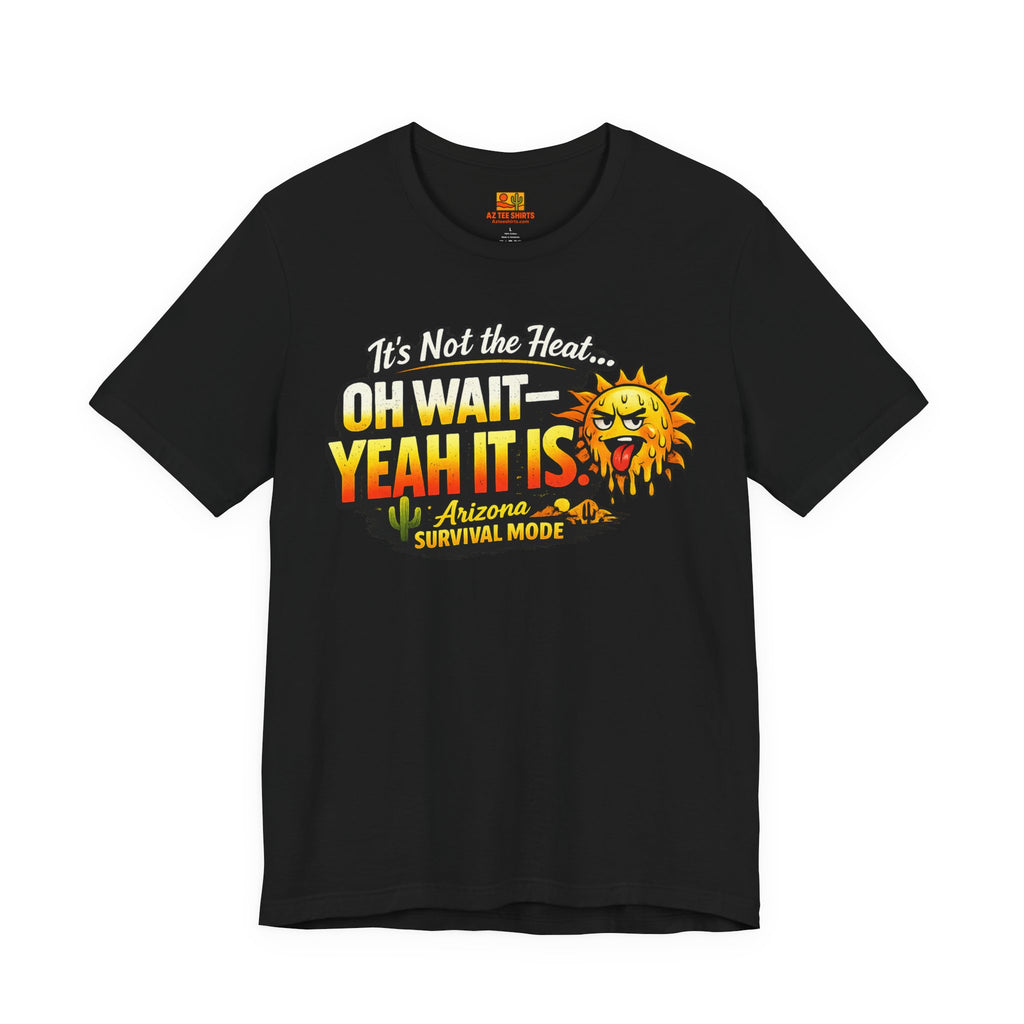 It's Not the Heat... Oh Wait, Yeah It Is - Arizona Survival Mode Tee — detail view