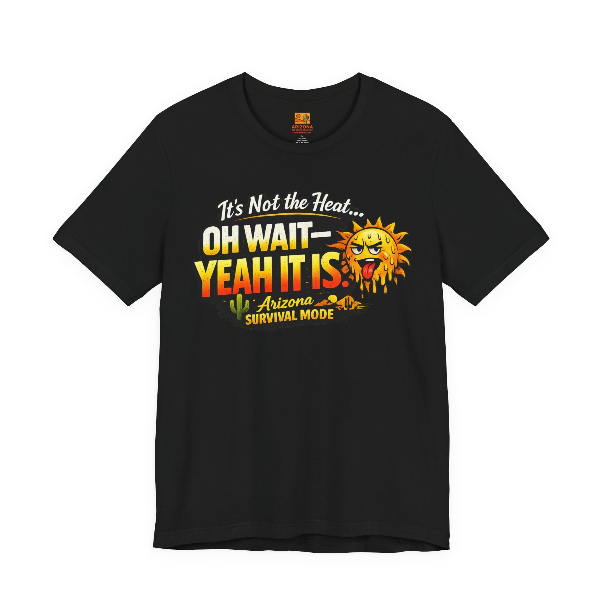 Arizona Heat T‑Shirt – "It’s Not the Heat… Oh Wait — Yeah It Is" Survival Mode Tee — detail view