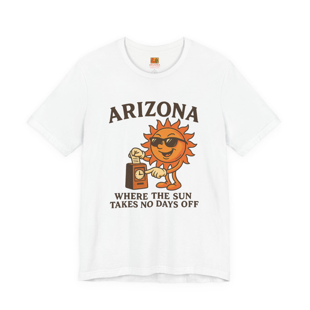 "Where the Sun Takes No Days Off" T-Shirt — Funny Arizona Sun Tee — side view 2