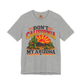 Don't California My Arizona T-shirt in athletic heather gray, retro Arizona sunset tee