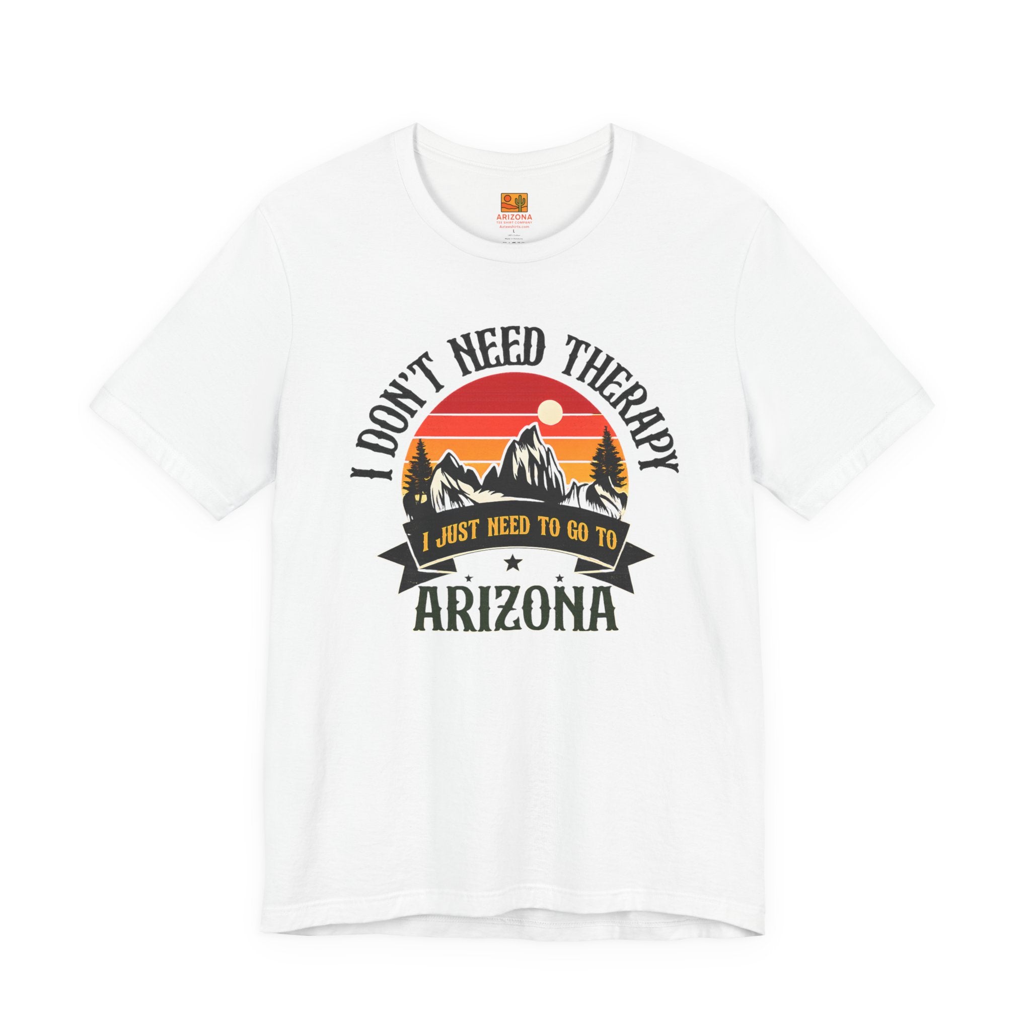 Arizona Graphic Tee — "I Don't Need Therapy, I Just Need to Go to Arizona" — front view 2
