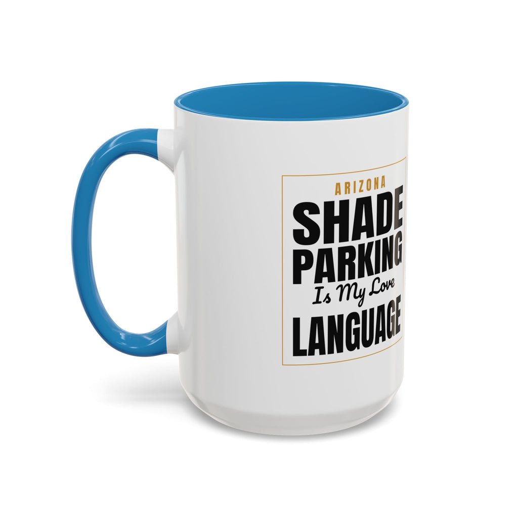 Shade Parking Is My Love Language Accent Coffee Mug - Arizona Humorous Ceramic Gift (11/15 oz)