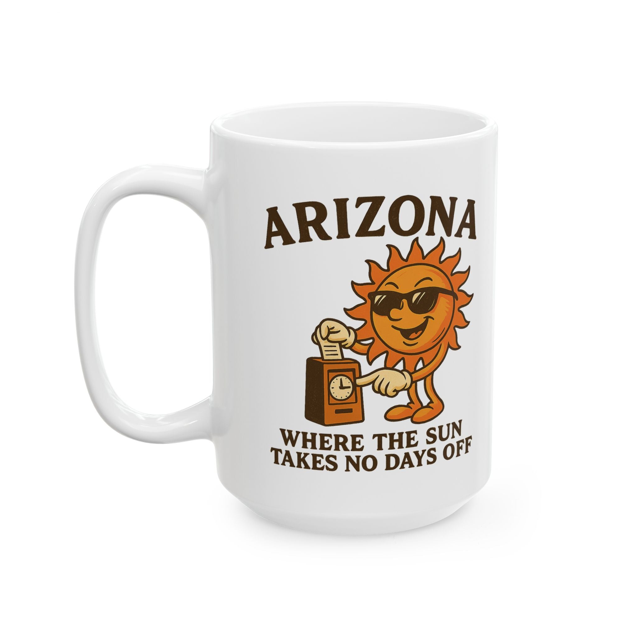Where the Sun Takes No Days Off Ceramic Mug
