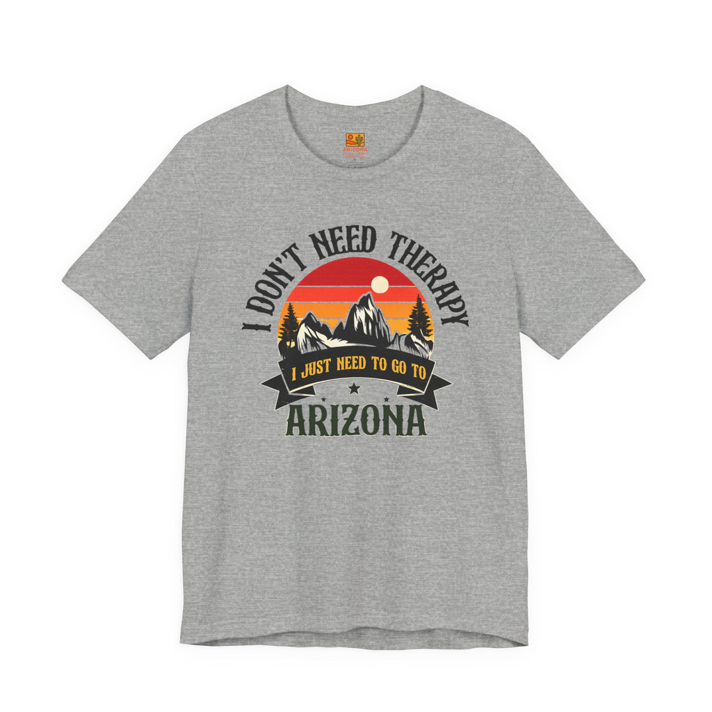 Arizona Graphic Tee — "I Don't Need Therapy, I Just Need to Go to Arizona" — side view