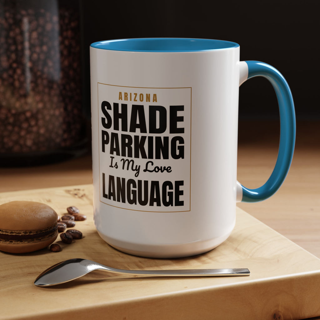 Shade Parking Is My Love Language Accent Coffee Mug - Arizona Humorous Ceramic Gift (11/15 oz)
