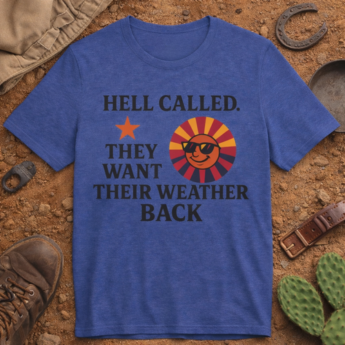 "Hell Called They Want Their Weather Back" T-Shirt — Funny Arizona Heat Tee — front view