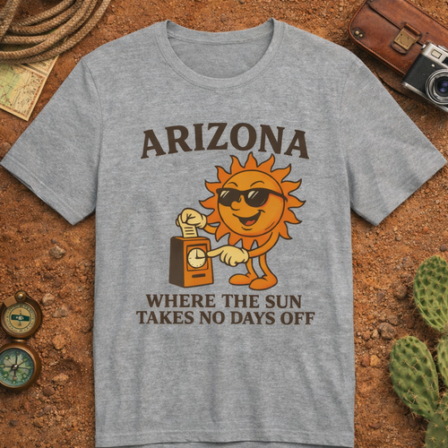 "Where the Sun Takes No Days Off" T-Shirt — Funny Arizona Sun Tee — front view