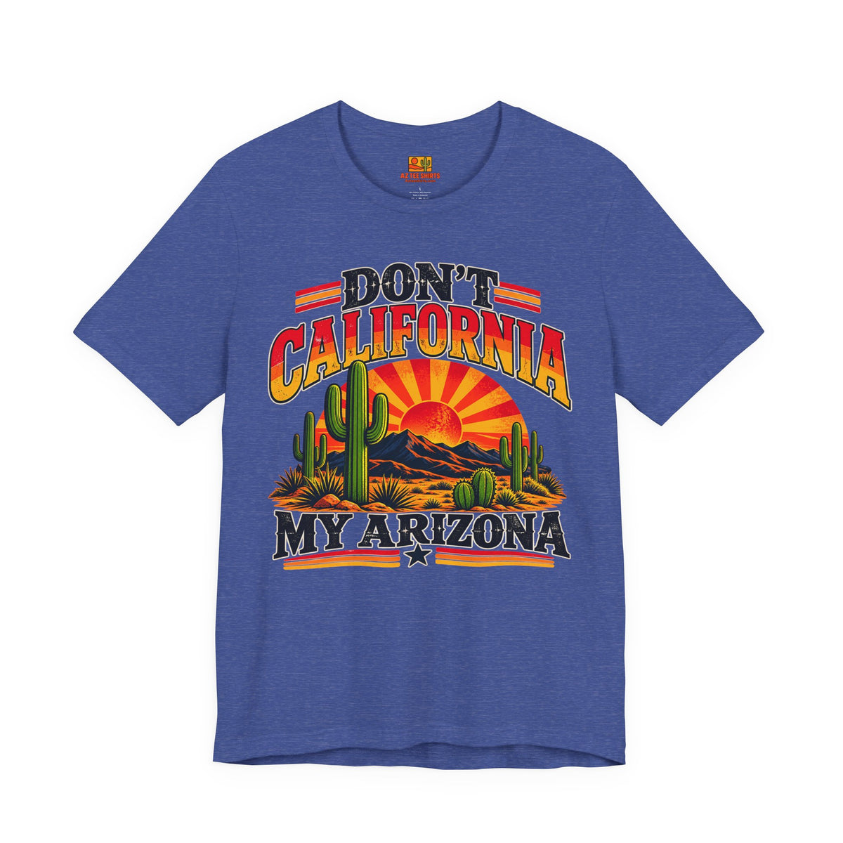 Don't California My Arizona T-shirt in heather true royal blue, Arizona state pride shirt