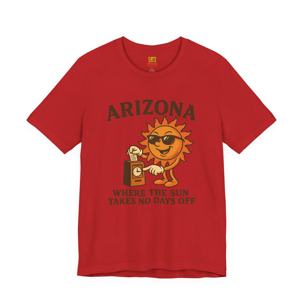 "Where the Sun Takes No Days Off" T-Shirt — Funny Arizona Sun Tee — front view 2