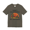 Don't California My Arizona T-Shirt