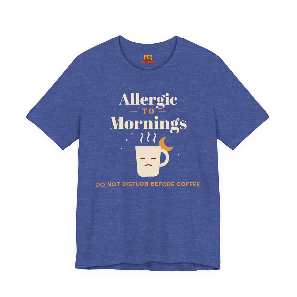 Allergic to Mornings T-shirt in heather true royal blue, funny not a morning person shirt