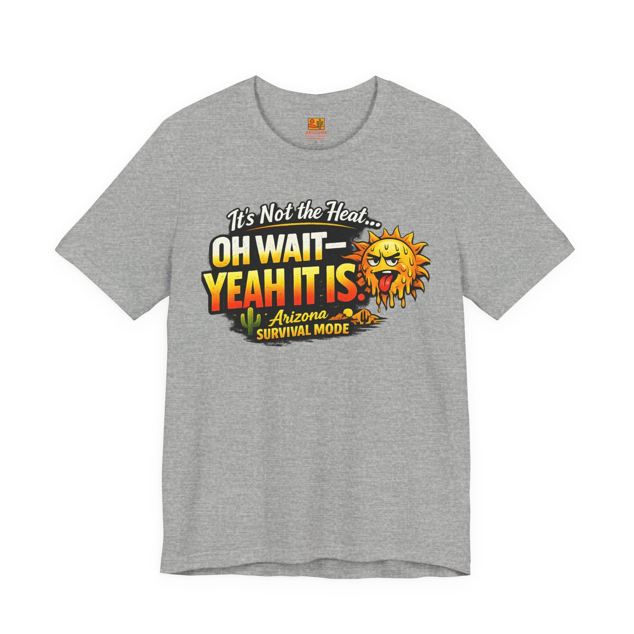 Arizona Heat T‑Shirt – "It’s Not the Heat… Oh Wait — Yeah It Is" Survival Mode Tee — alternate view
