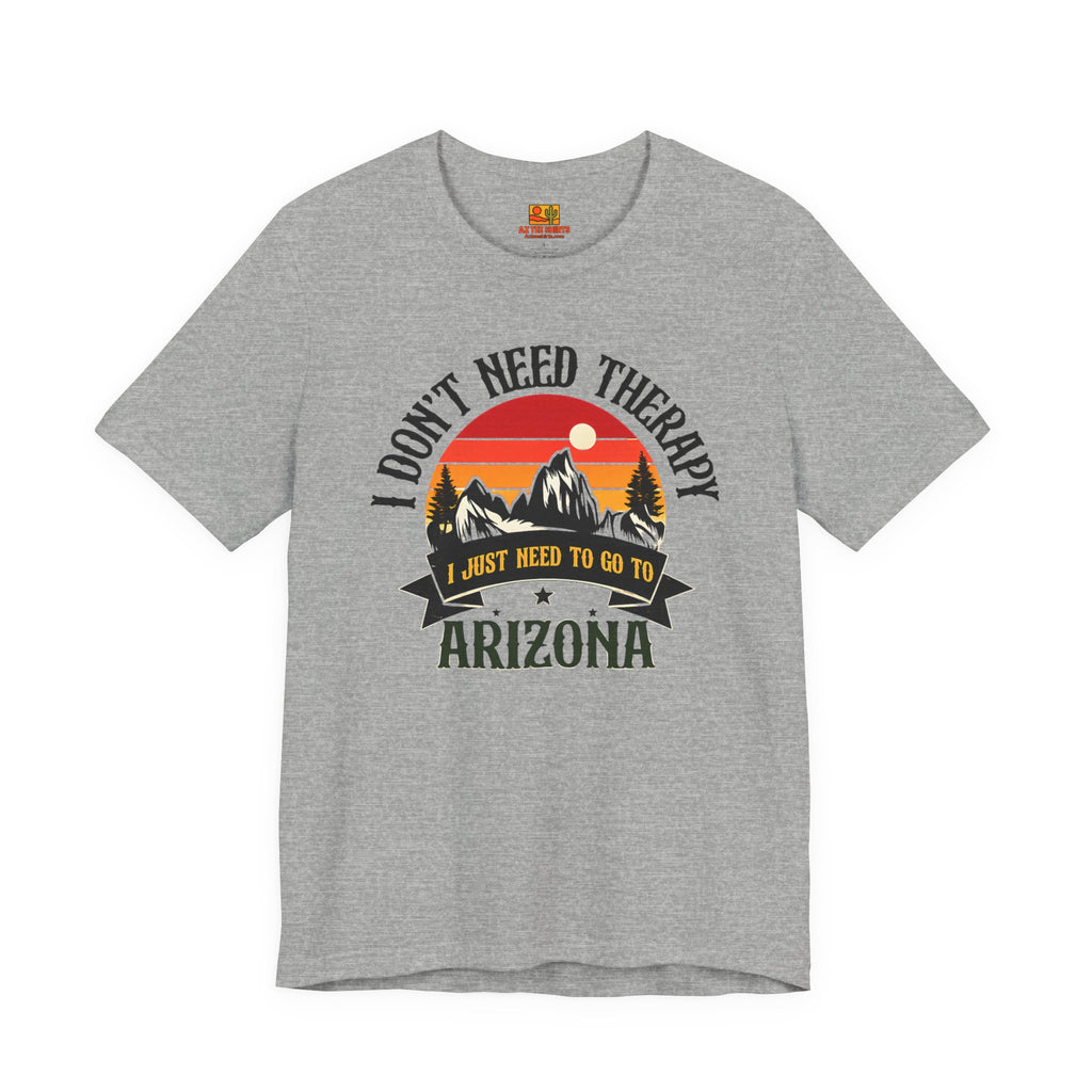I Don't Need Therapy, I Just Need to Go to Arizona Tee — side view