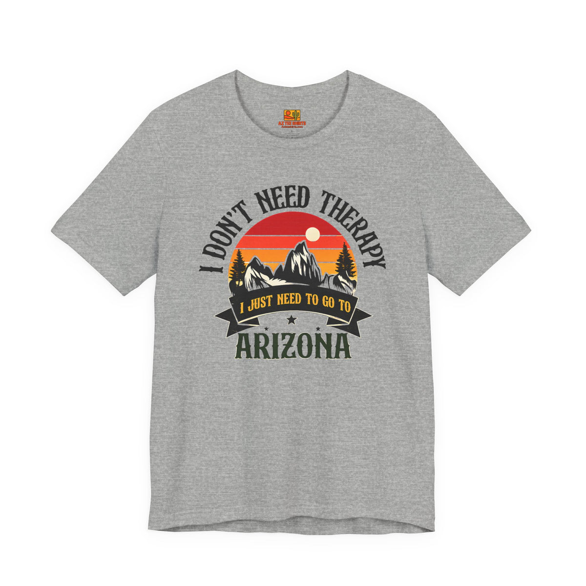 I Don't Need Therapy, I Just Need to Go to Arizona Tee — side view