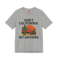 Don’t California My Arizona T‑Shirt — Funny Arizona Tee — side view 2