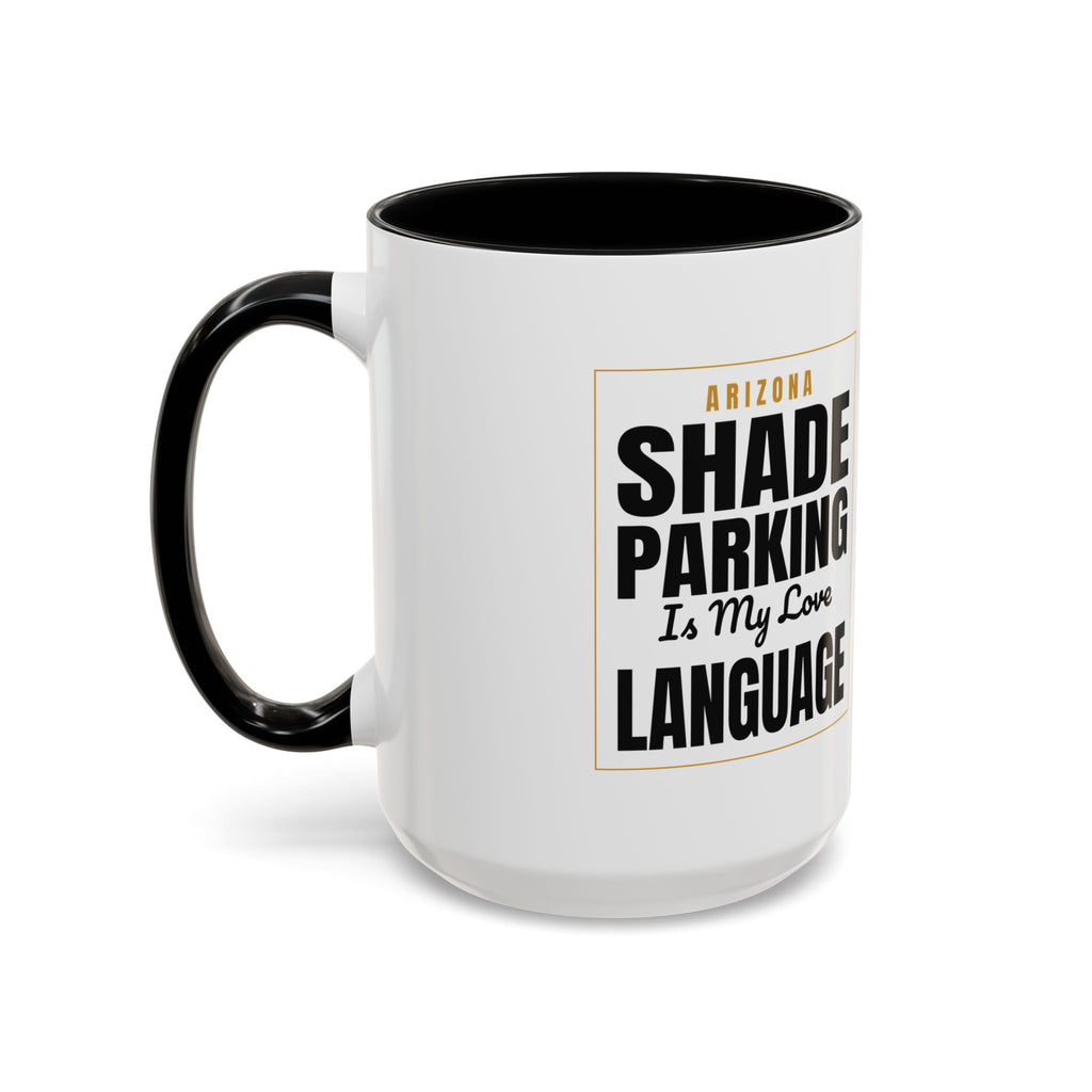 Shade Parking Is My Love Language Accent Coffee Mug - Arizona Humorous Ceramic Gift (11/15 oz)