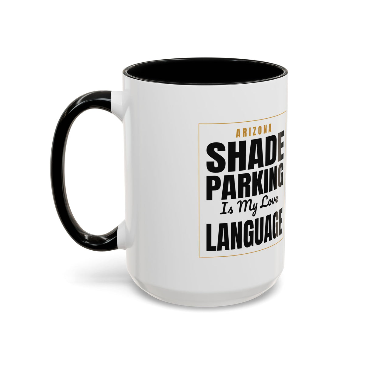 Shade Parking Is My Love Language Accent Coffee Mug - Arizona Humorous Ceramic Gift (11/15 oz)