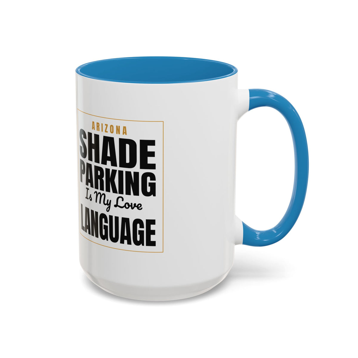 Shade Parking Is My Love Language Accent Coffee Mug - Arizona Humorous Ceramic Gift (11/15 oz) — front view 2