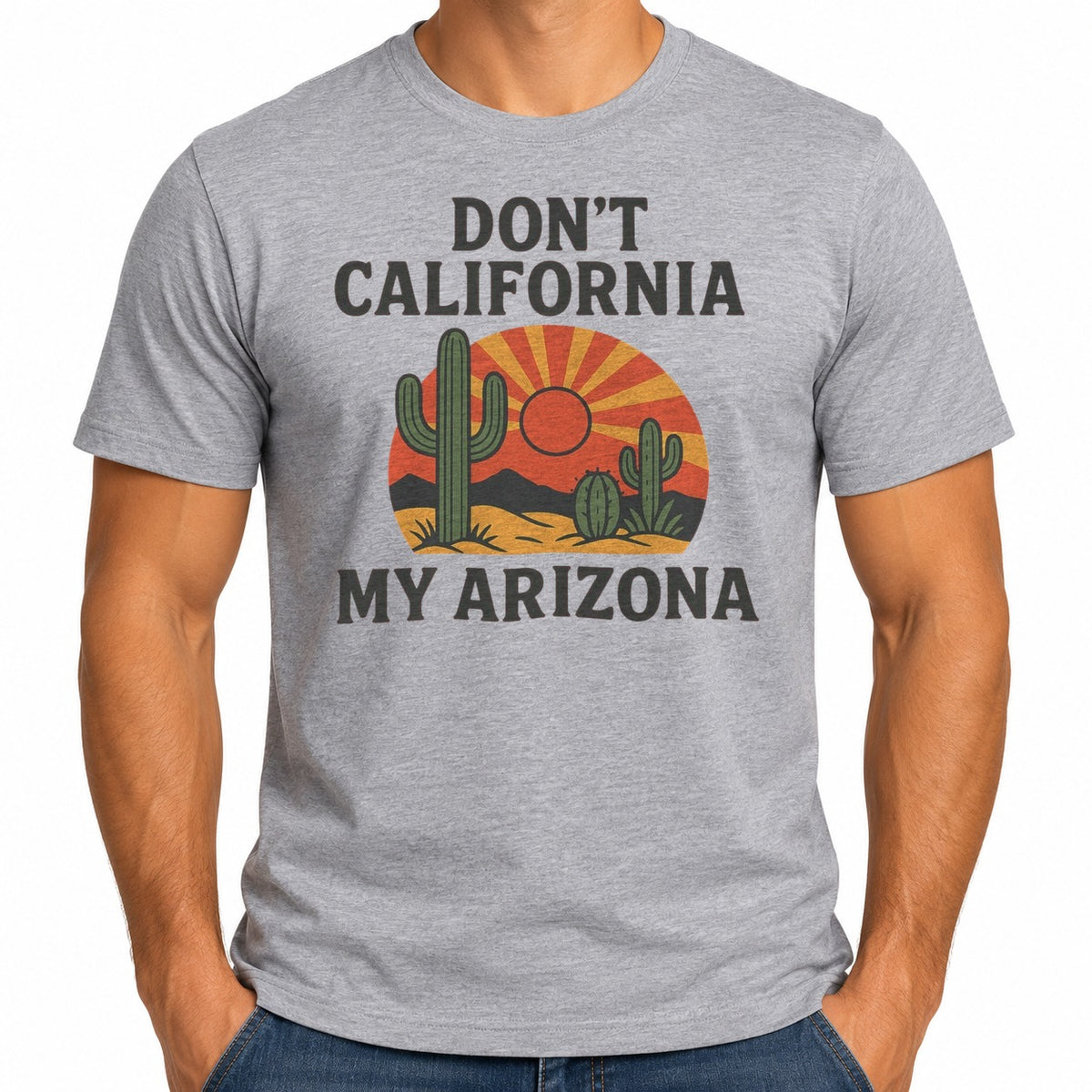 Man wearing the Don't California My Arizona T-Shirt