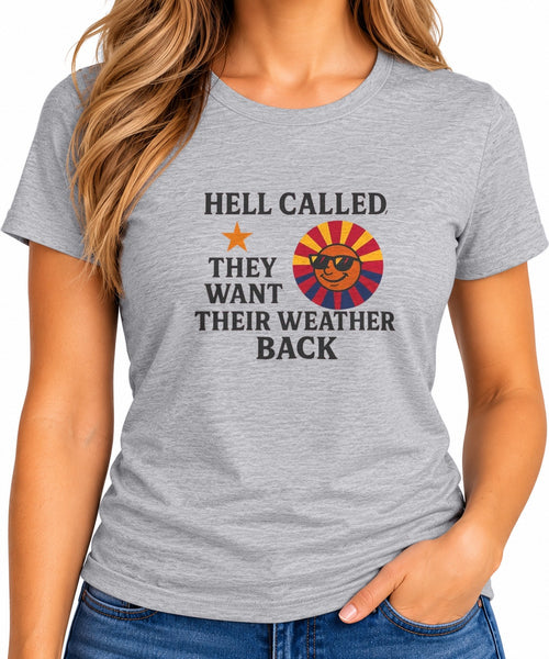 Woman wearing the Hell Called They Want Their Weather Back T-Shirt