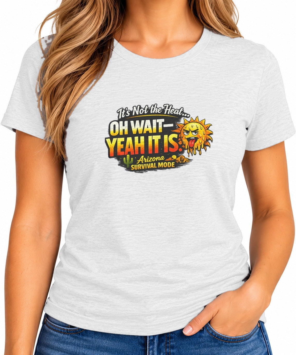 Woman wearing the It's Not the Heat... Oh Wait, Yeah It Is - Arizona Survival Mode T-Shirt