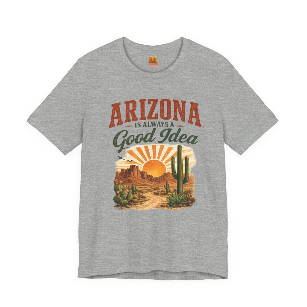 Arizona Is Always a Good Idea T‑Shirt — front view 2