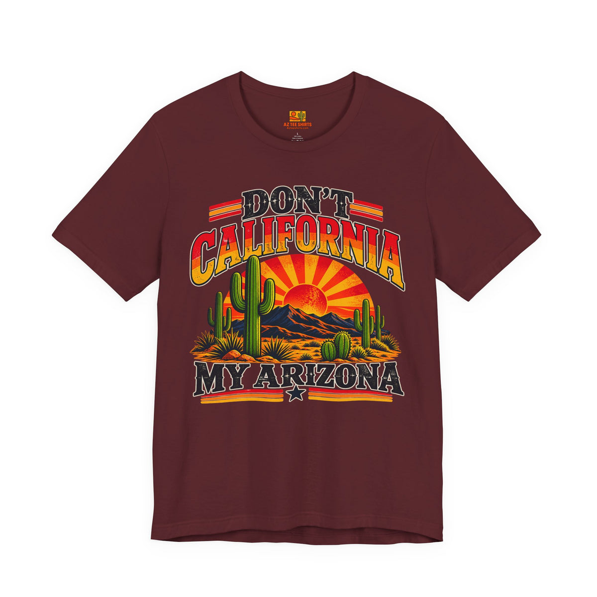 Don't California My Arizona T-shirt in maroon with retro desert sunset and saguaro design