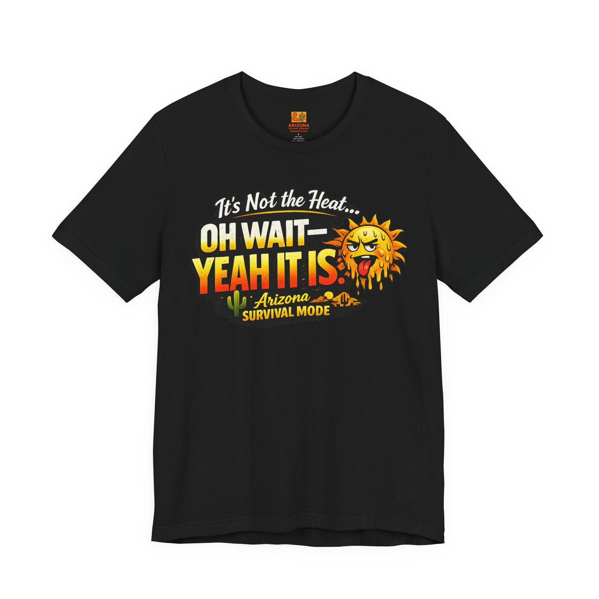 Arizona Heat T‑Shirt – "It’s Not the Heat… Oh Wait — Yeah It Is" Survival Mode Tee — detail view