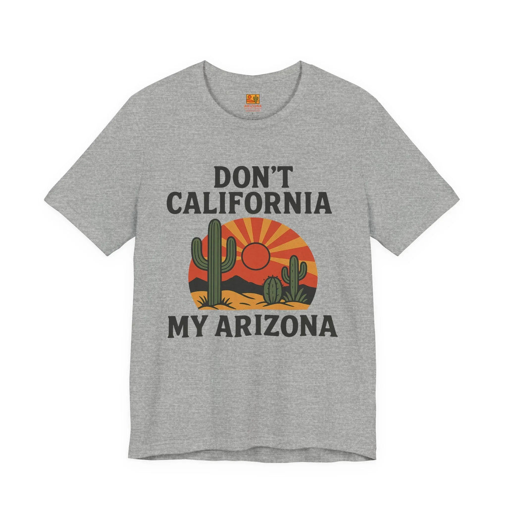 Don’t California My Arizona T‑Shirt — Funny Arizona Tee — side view 2