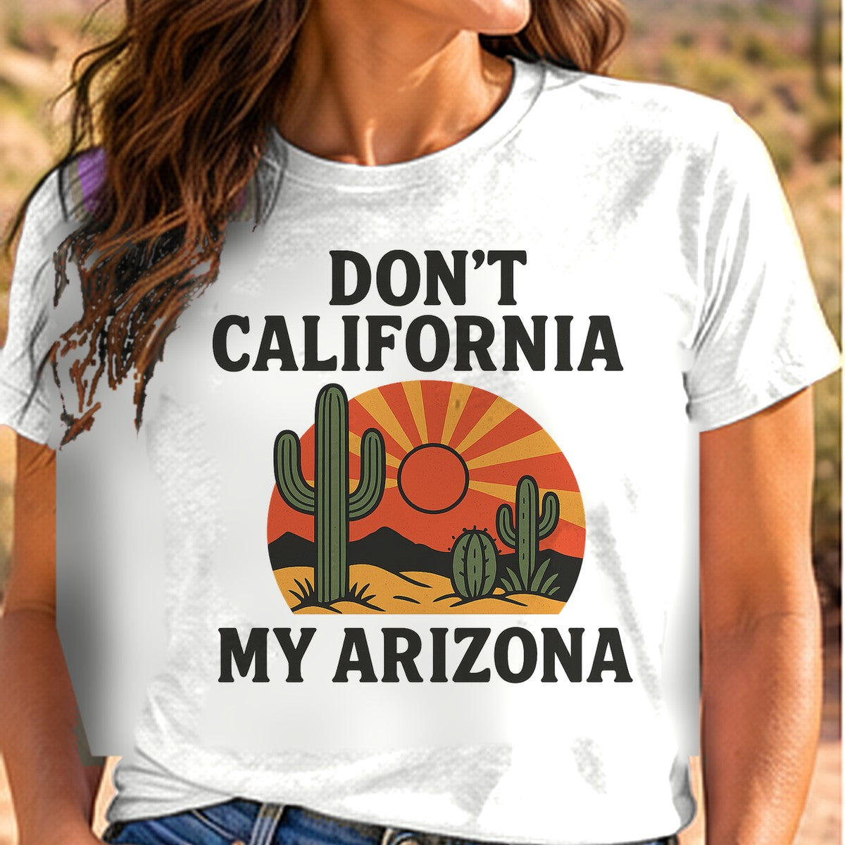 Dont California My Arizona Arizona T-shirt worn by a woman in the Arizona desert