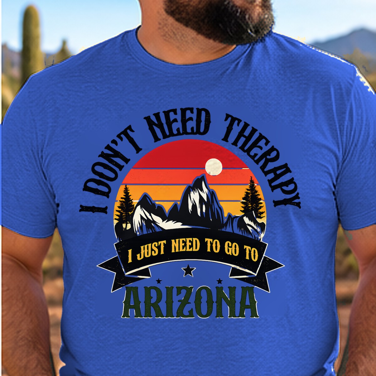 Dont Need Therapy Arizona T-shirt worn by a man in the Arizona desert