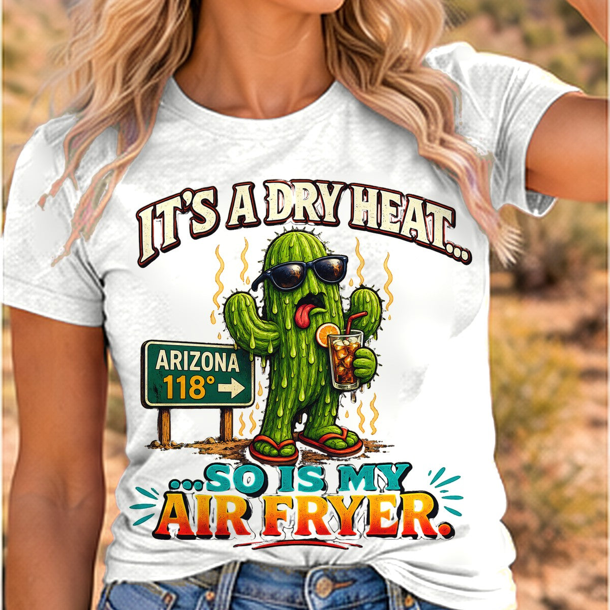 Dry Heat Air Fryer Arizona T-shirt worn by a woman in the Arizona desert